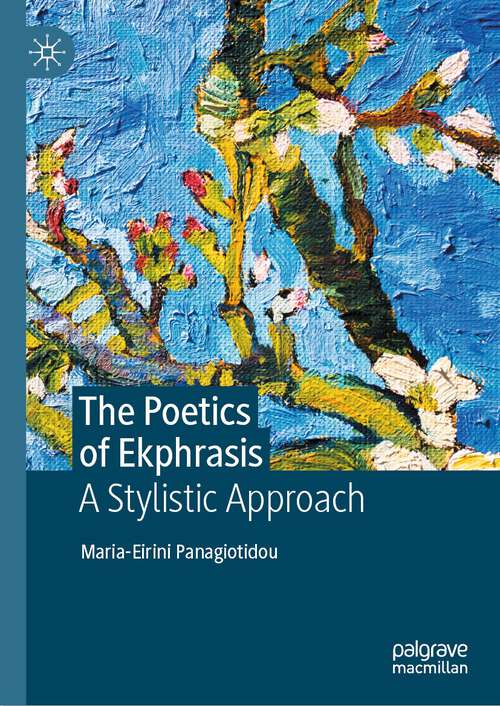 Book cover of The Poetics of Ekphrasis: A Stylistic Approach (1st ed. 2022)