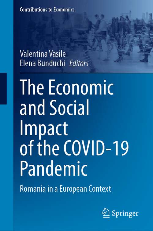 Book cover of The Economic and Social Impact of the COVID-19 Pandemic: Romania in a European Context (2024) (Contributions to Economics)