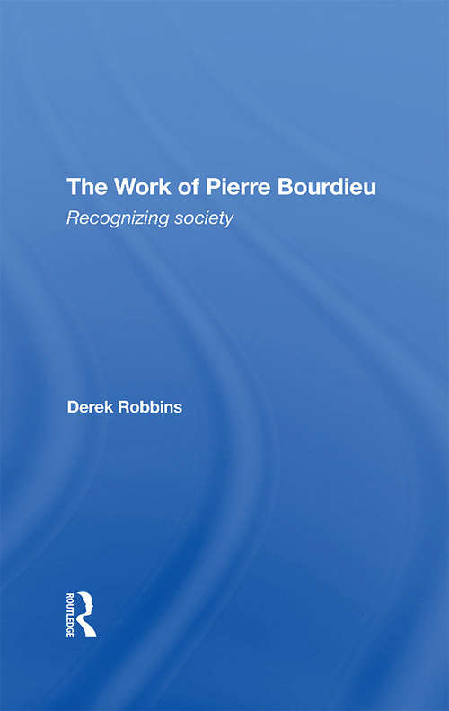 Book cover of The Work Of Pierre Bourdieu: Recognizing Society