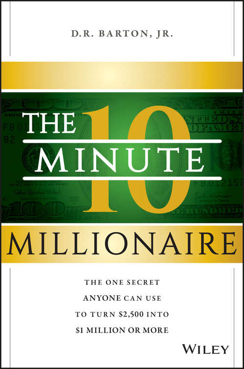 Book cover of The 10-Minute Millionaire: The One Secret Anyone Can Use to Turn $2,500 into $1 Million or More