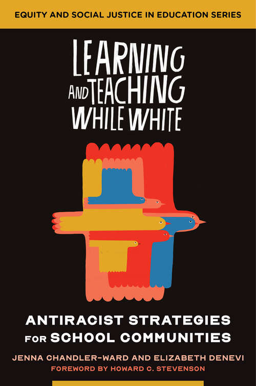 Book cover of Learning and Teaching While White: Antiracist Strategies for School Communities (Equity and Social Justice in Education #0)
