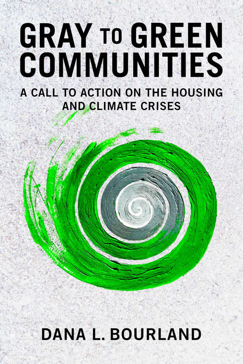 Book cover of Gray to Green Communities: A Call to Action on the Housing and Climate Crises