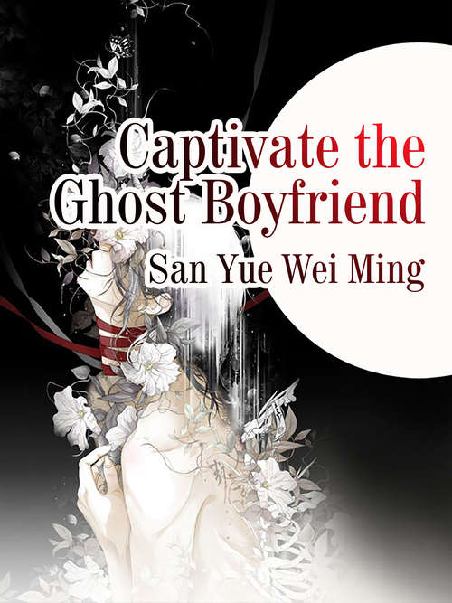 Book cover of Captivate the Ghost Boyfriend: Volume 3 (Volume 3 #3)