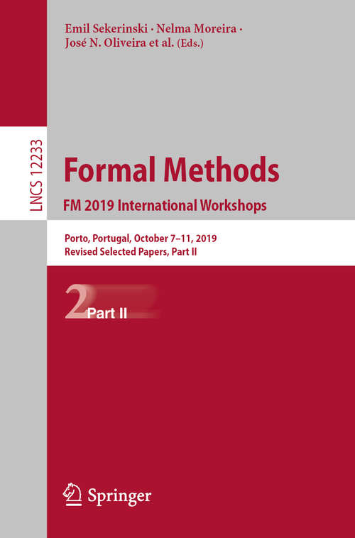 Formal Methods. FM 2019 International Workshops: Porto, Portugal, October 7–11, 2019, Revised Selected Papers, Part II (Lecture Notes in Computer Science #12233)