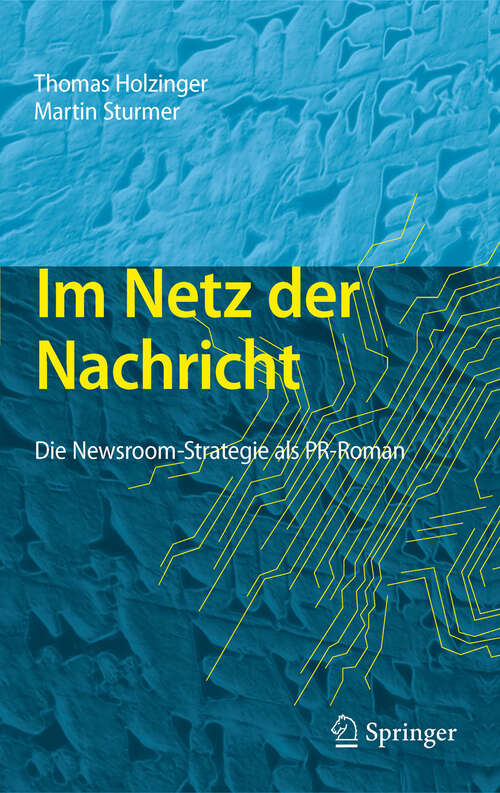 Book cover of Im Netz der Nachricht: Die Newsroom-Strategie als PR-Roman (2012)