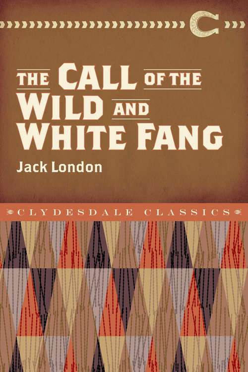 Book cover of The Call of the Wild and White Fang: Curriculum Unit (Clydesdale Classics)