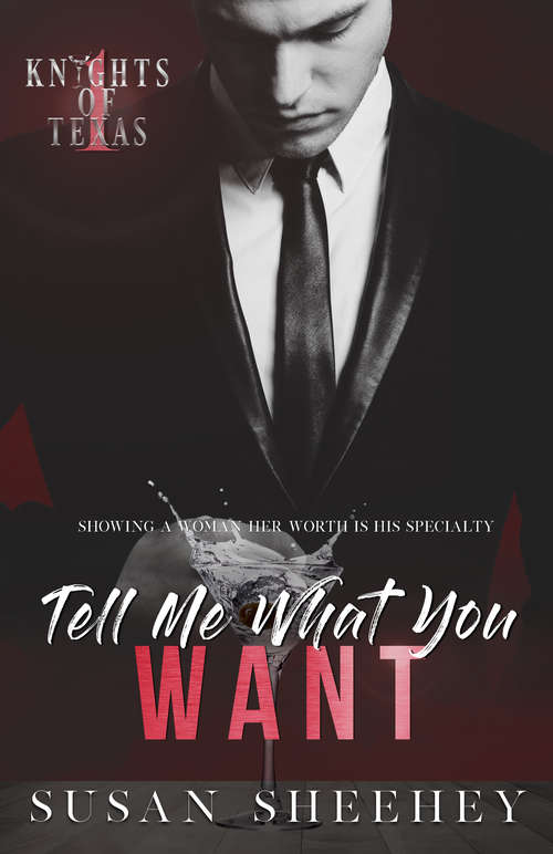 Book cover of Tell Me What You Want: Knights Of Texas Book One (Knights of Texas #1)