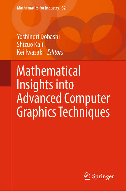 Book cover of Mathematical Insights into Advanced Computer Graphics Techniques (1st ed. 2019) (Mathematics for Industry #32)