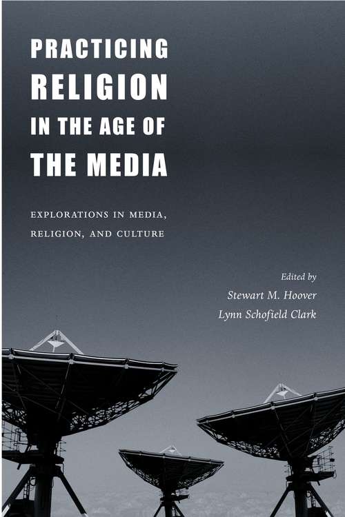 Book cover of Practicing Religion in the Age of the Media: Explorations in Media, Religion, and Culture