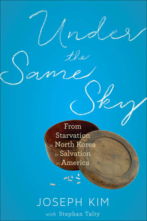 Book cover of Under the Same Sky: From Starvation in North Korea to Salvation in America