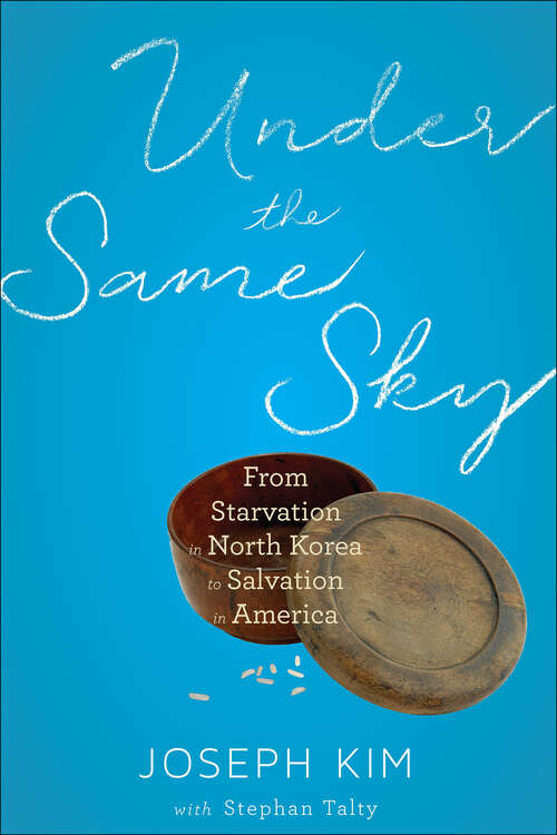Book cover of Under The Same Sky: From Starvation in North Korea to Salvation in America