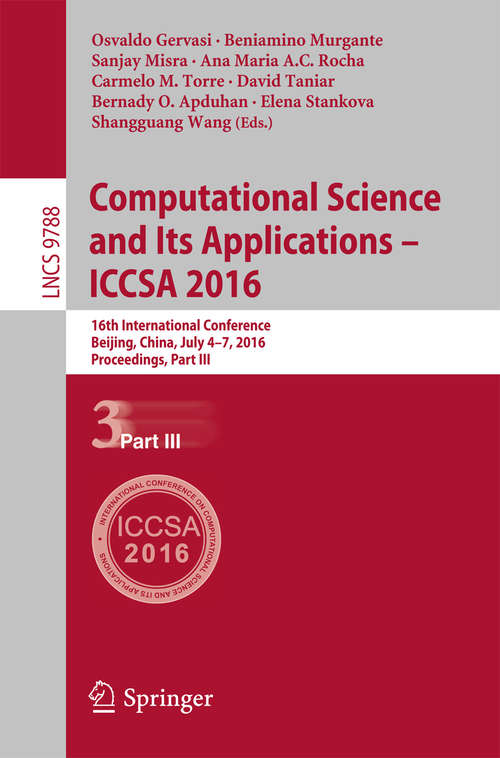 Computational Science and Its Applications - ICCSA 2016: 16th International Conference, Beijing, China, July 4-7, 2016, Proceedings, Part III (Lecture Notes in Computer Science #9788)