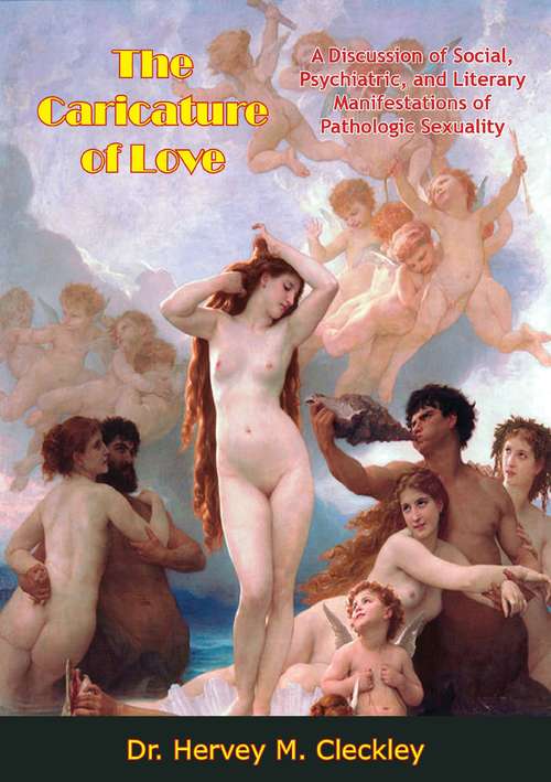 Book cover of The Caricature of Love: A Discussion of Social, Psychiatric, and Literary Manifestations of Pathologic Sexuality