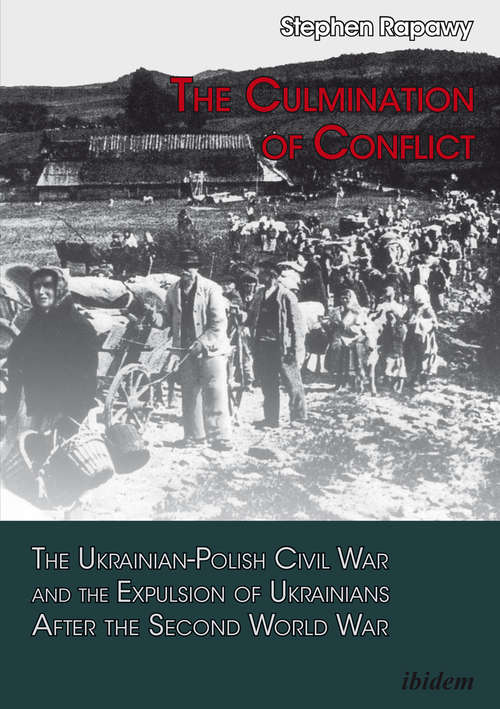 Book cover of The Culmination of Conflict: The Ukrainian-Polish Civil War and the Expulsion of Ukrainians After the Second World War