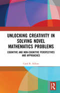 Unlocking Creativity in Solving Novel Mathematics Problems: Cognitive and Non-Cognitive Perspectives and Approaches