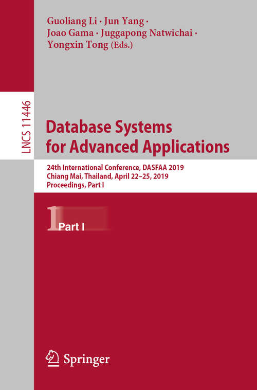 Database Systems for Advanced Applications: 24th International Conference, DASFAA 2019, Chiang Mai, Thailand, April 22–25, 2019, Proceedings, Part I (Lecture Notes in Computer Science #11446)