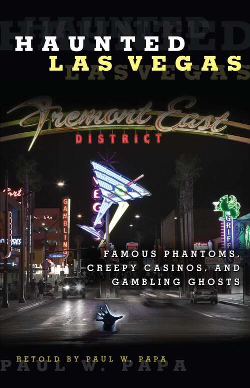Book cover of Haunted Las Vegas: Famous Phantoms, Creepy Casinos, and Gambling Ghosts (1st Edition) (Haunted)
