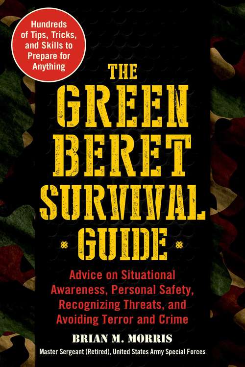 Book cover of The Green Beret Survival Guide: Advice on Situational Awareness, Personal Safety, Recognizing Threats, and Avoiding Terror and Crime