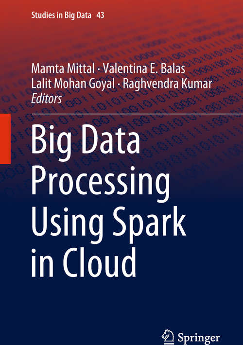 Big Data Processing Using Spark in Cloud (Studies in Big Data #43)