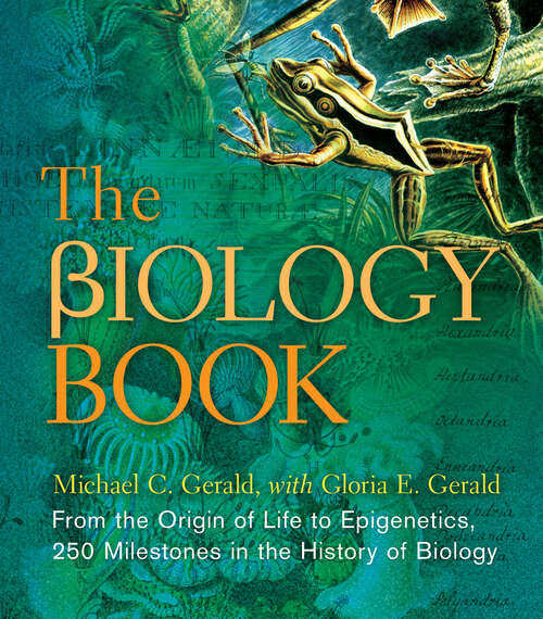 Book cover of The Biology Book: From the Origin of Life to Epigenetics, 250 Milestones in the History of Biology (Union Square & Co. Milestones)