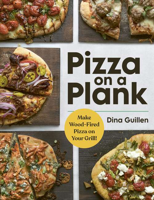 Book cover of Pizza on a Plank: Make Wood-Fired Pizza on Your Grill!