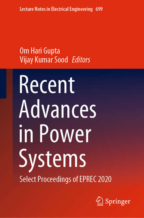 Recent Advances in Power Systems: Select Proceedings of EPREC 2020 (Lecture Notes in Electrical Engineering #699)