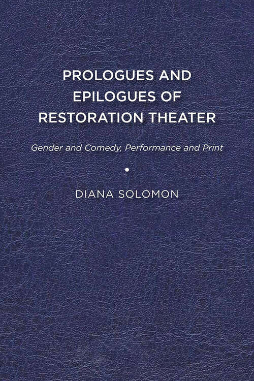 Book cover of Prologues and Epilogues of Restoration Theater: Gender and Comedy, Performance and Print