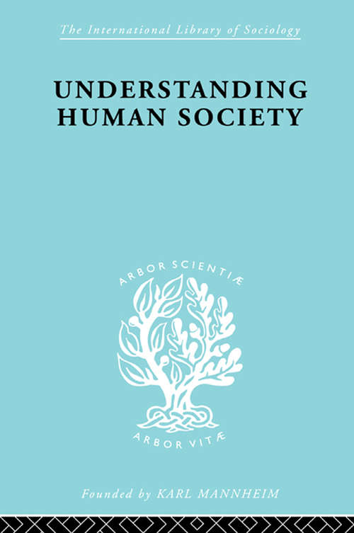 Book cover of Understanding Human Society (International Library of Sociology)