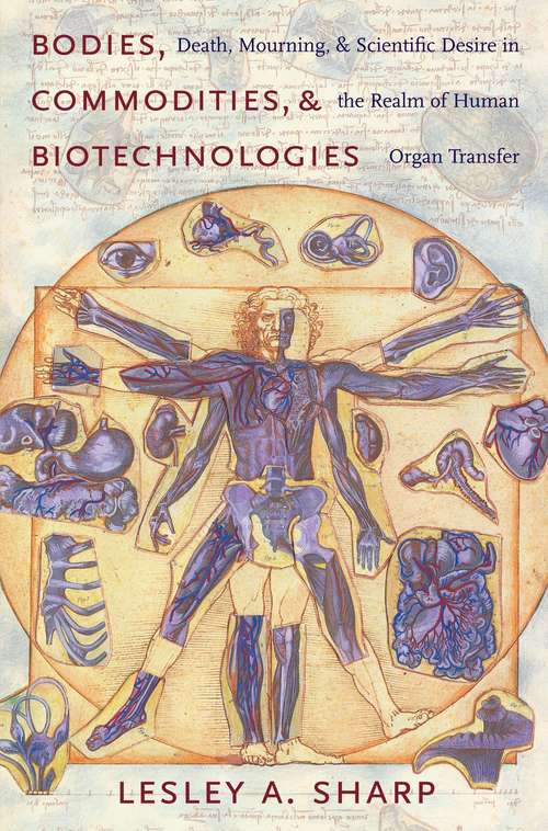 Book cover of Bodies, Commodities, and Biotechnologies: Death, Mourning, and Scientific Desire in the Realm of Human Organ Transfer