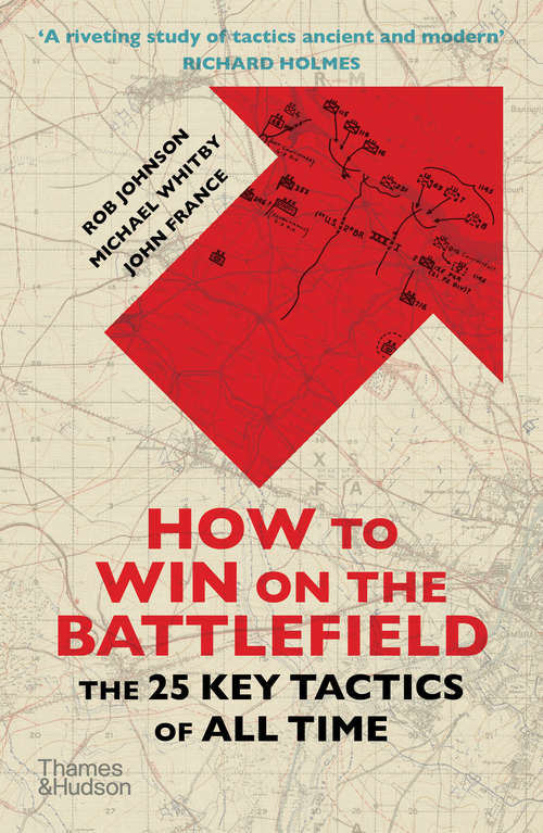 How to Win on the Battlefield: The 25 Key Tactics Of All Time
