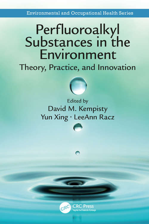 Perfluoroalkyl Substances in the Environment: Theory, Practice, and Innovation (Environmental and Occupational Health Series)