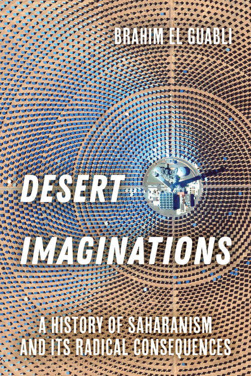 Book cover of Desert Imaginations: A History of Saharanism and Its Radical Consequences (1)