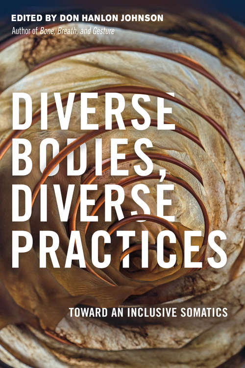 Diverse Bodies, Diverse Practices: Toward an Inclusive Somatics