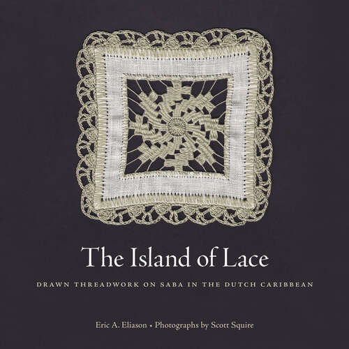 Book cover of The Island of Lace: Drawn Threadwork on Saba in the Dutch Caribbean (EPUB Single)