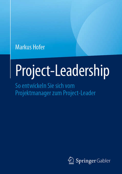 Book cover of Project-Leadership: So entwickeln Sie sich vom Projektmanager zum Project-Leader