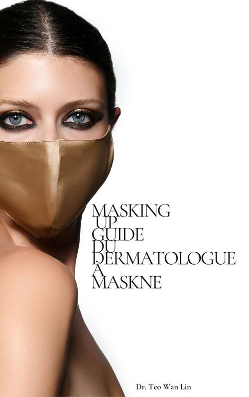 Book cover of Masking Up: Guide du dermatologue à Maskne