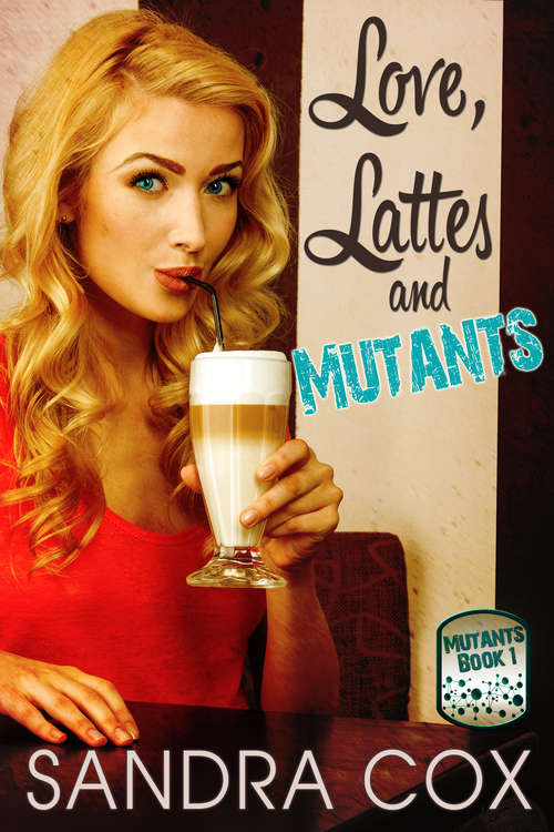 Book cover of Love, Lattes and Mutants