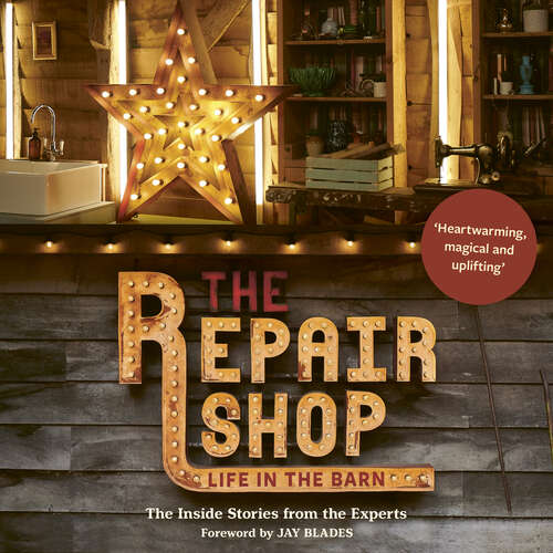 Book cover of The Repair Shop: LIFE IN THE BARN: The Inside Stories from the Experts: THE BRAND NEW BOOK FOR 2022