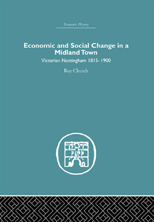 Economic and Social Change in a Midland Town: Victorian Nottingham 1815-1900