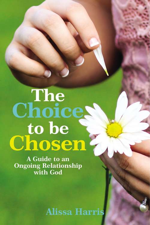 The Choice to be Chosen: A Guide to an Ongoing Relationship with God