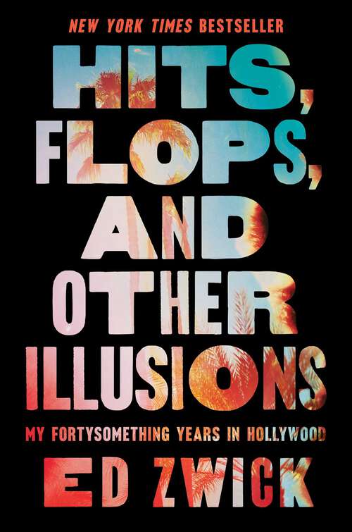 Book cover of Hits, Flops, and Other Illusions: My Fortysomething Years in Hollywood
