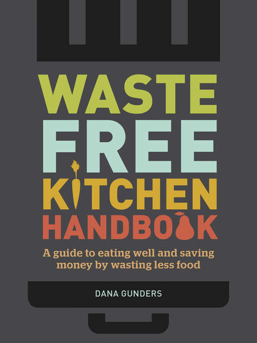 Book cover of Waste-Free Kitchen Handbook: A Guide to Eating Well and Saving Money By Wasting Less Food
