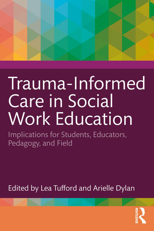 Book cover of Trauma-Informed Care in Social Work Education: Implications for Students, Educators, Pedagogy, and Field (1)