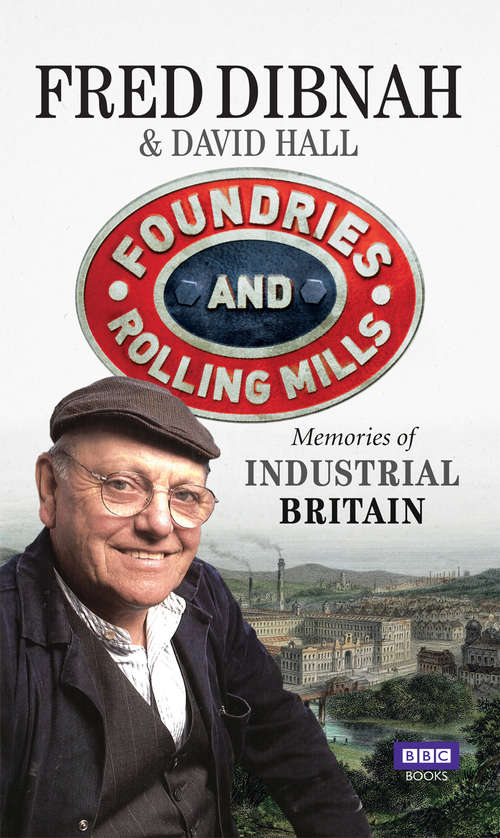 Book cover of Foundries and Rolling Mills: Memories of Industrial Britain