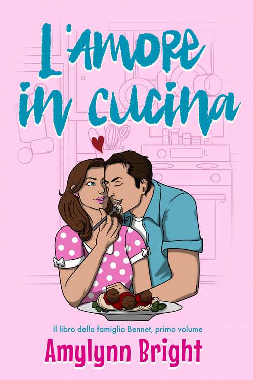 Book cover of L'Amore in Cucina: Il libro della famiglia Bennet, primo volume (La famiglia Bennett #1)