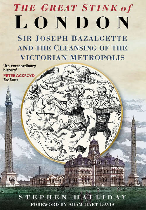 Book cover of The Great Stink of London: Sir Joseph Bazalgette and the Cleansing of the Victorian Metropolis