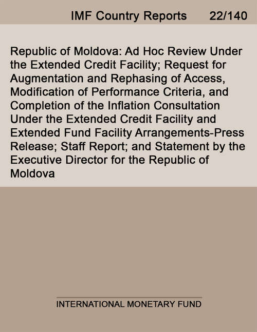 Book cover of Republic of Moldova: Ad Hoc Review Under the Extended Credit Facility; Request for Augmentation and Rephasing of Access, Modification of Performance Criteria, and Completion of the Inflation Consultation Under the Extended Credit Facility and Extended Fund Facility Arrangements-Press Release; Staff Report; and Statement by the Executive Director for the Republic of Moldova (Imf Staff Country Reports)