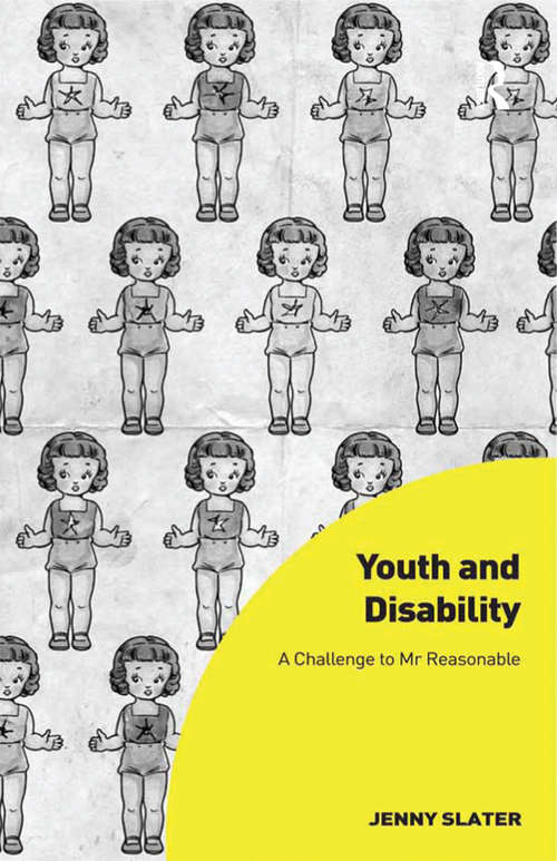 Youth and Disability: A Challenge to Mr Reasonable (Interdisciplinary Disability Studies)