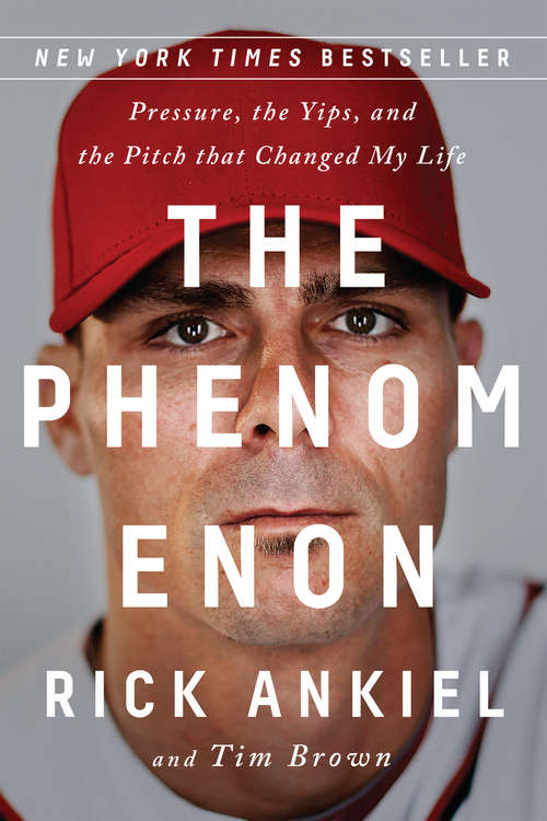 Book cover of The Phenomenon: Pressure, The Yips, And The Pitch That Changed My Life