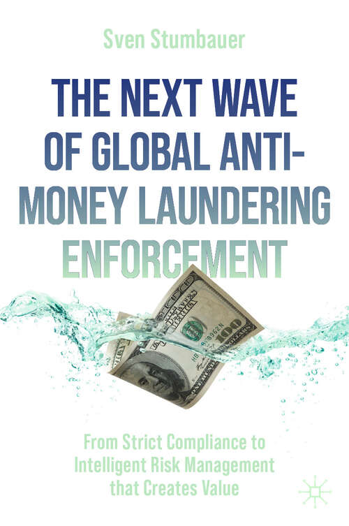 Book cover of The Next Wave of Global Anti-Money Laundering Enforcement: From Strict Compliance to Intelligent Risk Management that Creates Value